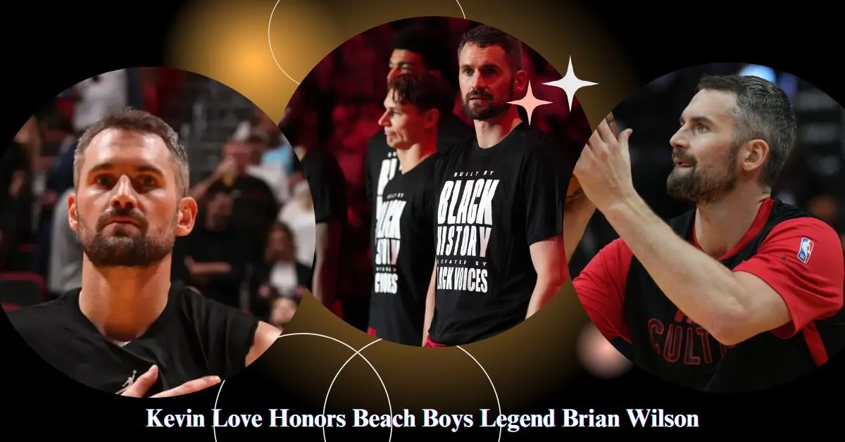 Kevin Love Honors Beach Boys Legend Brian Wilson